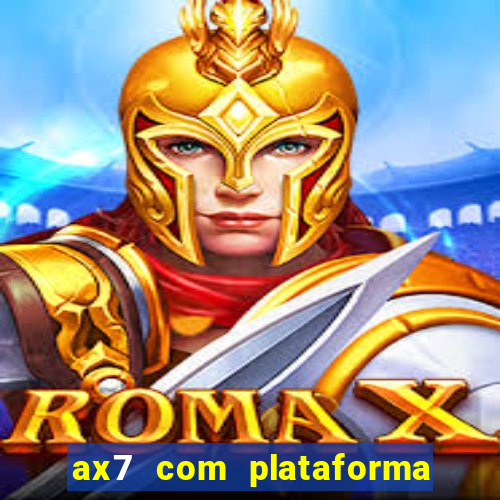 ax7 com plataforma de jogos